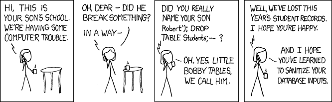 xkcd cartoon suggesting “Robert’); DROP TABLE Students; –” as a name